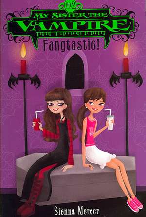 My Sister the Vampire #2: Fangtastic! de Sienna Mercer