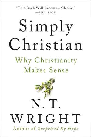 Simply Christian: Why Christianity Makes Sense de N. T. Wright