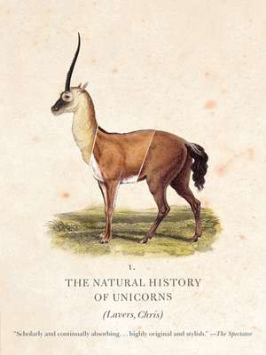 The Natural History of Unicorns de Dr. Chris Lavers