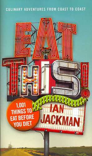 Eat This!: 1,001 Things to Eat Before You Diet de Ian Jackman