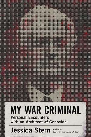 My War Criminal: Personal Encounters with an Architect of Genocide de Jessica Stern