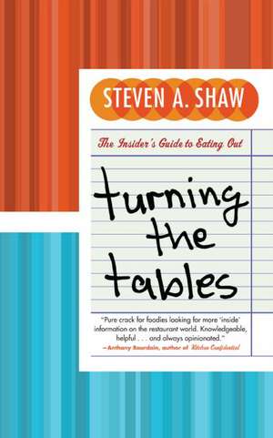 Turning the Tables: The Insider's Guide to Eating Out de Steven A. Shaw