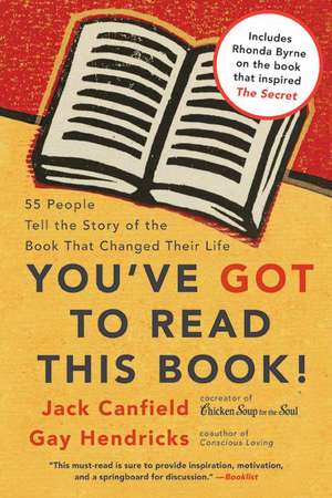 You've GOT to Read This Book!: 55 People Tell the Story of the Book That Changed Their Life de Jack Canfield