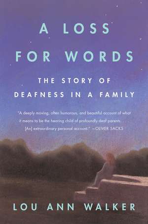 A Loss for Words: The Story of Deafness in a Family de Lou Ann Walker