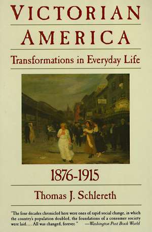 Victorian America: Transformations in Everyday Life, 1876-1915 de Thomas J. Schlereth