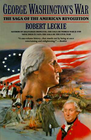 George Washington's War: The Saga of the American Revolution de Robert Leckie