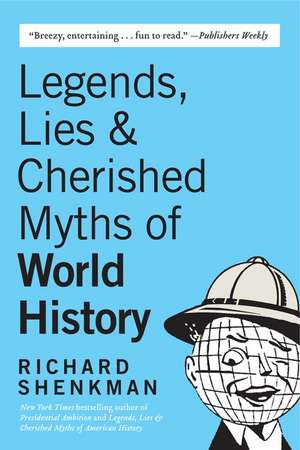 Legends, Lies & Cherished Myths of World History de Richard Shenkman