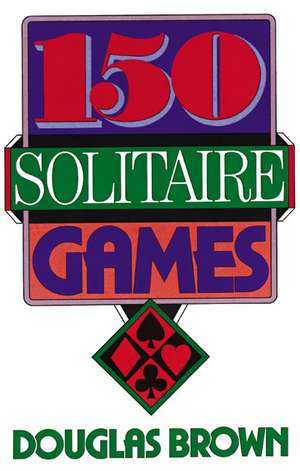 150 Solitaire Games de David G. Brown