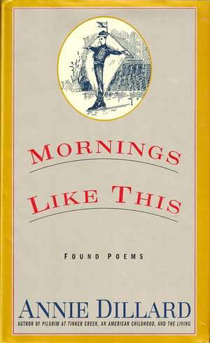 Mornings Like This: Found Poems de Annie Dillard