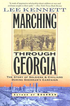 Marching Through Georgia: The Story of Soldiers and Civilians During Sherman's Campaign de Lee B. Kennett