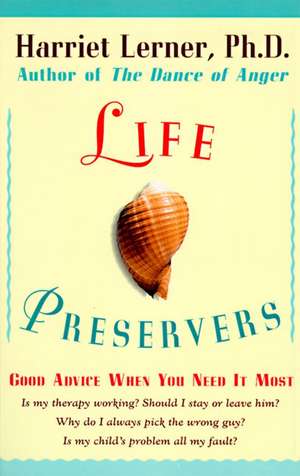 Life Preservers: Good Advice When You Need It Most de Harriet Lerner