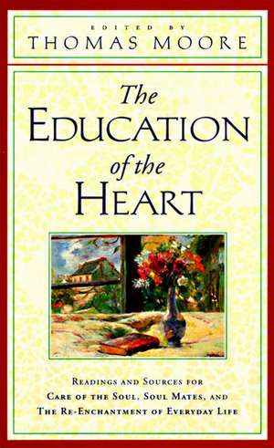 The Education of the Heart: Readings and Sources from Care of the Soul, Soul Mates de Thomas Moore