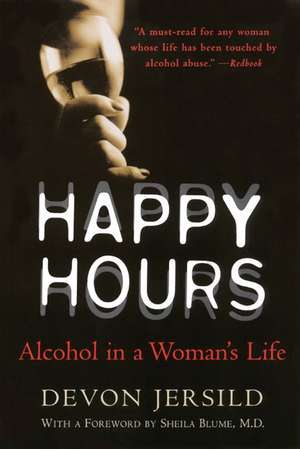 Happy Hours: Alcohol in a Woman's Life de Devon Jersild