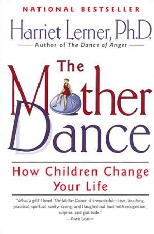 The Mother Dance: How Children Change Your Life de Harriet Lerner