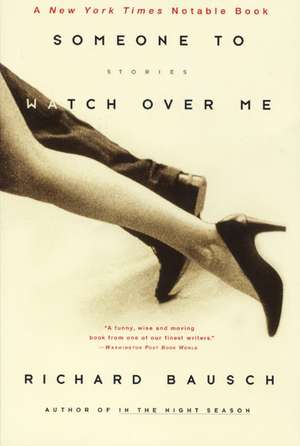 Someone to Watch Over Me: Stories de Richard Bausch