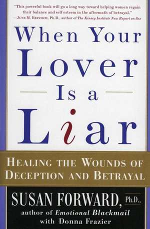 When Your Lover Is a Liar: Healing the Wounds of Deception and Betrayal de Susan Forward