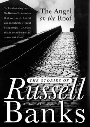 The Angel on the Roof: The Stories of Russell Banks de Russell Banks