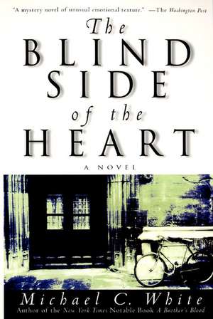 The Blind Side of the Heart: A Novel de Michael C. White