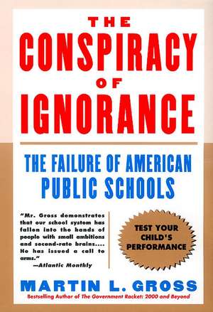 The Conspiracy of Ignorance: The Failure of American Public Schools de Martin L Gross