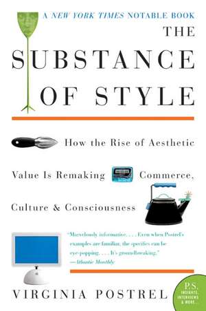 The Substance of Style: How the Rise of Aesthetic Value Is Remaking Commerce, Culture, and Consciousness de Virginia Postrel