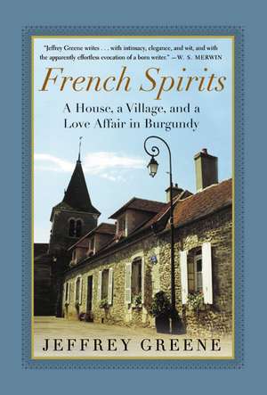 French Spirits: A House, a Village, and a Love Affair in Burgundy de Jeffrey Greene