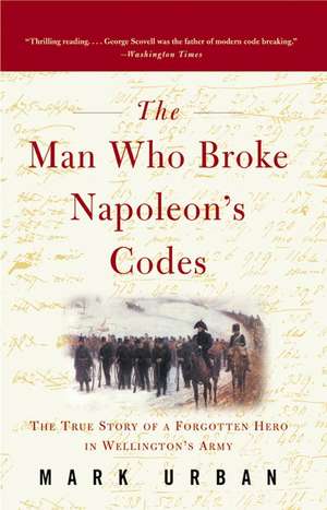 The Man Who Broke Napoleon's Codes de Mark Urban