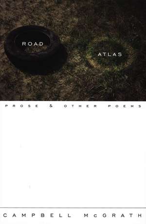 Road Atlas: Prose and Other Poems de Campbell McGrath