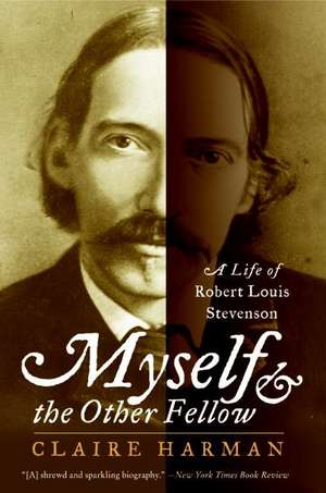 Myself and the Other Fellow: A Life of Robert Lewis Stevenson de Claire Harman