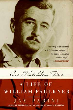 One Matchless Time: A Life of William Faulkner de Jay Parini