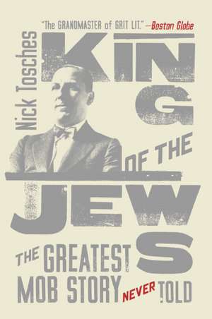 King of the Jews: The Greatest Mob Story Never Told de Nick Tosches