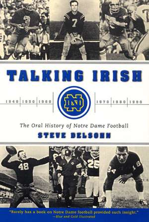 Talking Irish: The Oral History of Notre Dame Football de Steve Delsohn