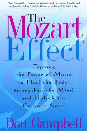 The Mozart Effect: Tapping the Power of Music to Heal the Body, Strengthen the Mind, and Unlock the Creative Spirit de Don Campbell