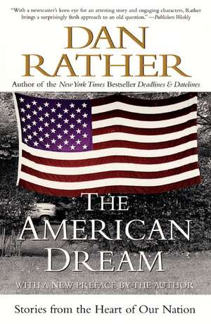 The American Dream: Stories from the Heart of Our Nation de Dan Rather