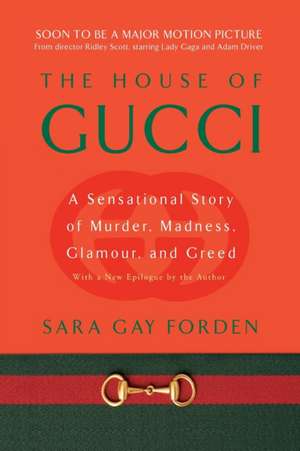 The House of Gucci: A Sensational Story of Murder, Madness, Glamour, and Greed de Sara Gay Forden