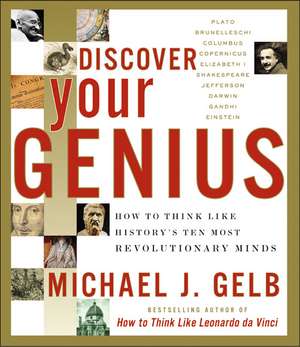 Discover Your Genius: How to Think Like History's Ten Most Revolutionary Minds de Michael J Gelb