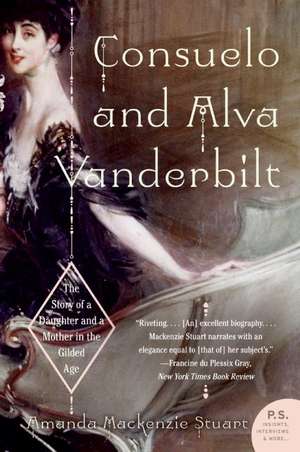 Consuelo and Alva Vanderbilt: The Story of a Daughter and a Mother in the Gilded Age de Amanda Mackenzie Stuart