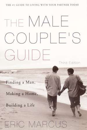 Male Couple's Guide 3e: Finding a Man, Making a Home, Building a Life de Eric Marcus