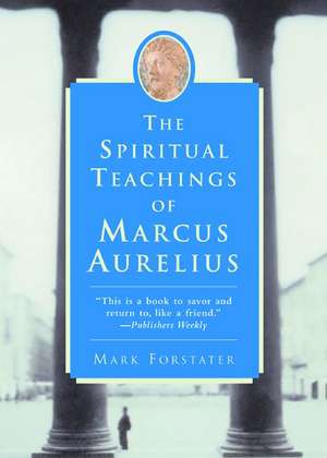 The Spiritual Teachings of Marcus Aurelius de Mark Forstater