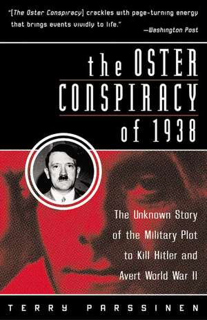 The Oster Conspiracy of 1938: The Unknown Story of the Military Plot to Kill Hitler and Avert World War II de Terry Parssinen