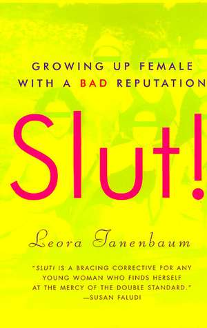 Slut!: Growing Up Female with a Bad Reputation de Leora Tanenbaum