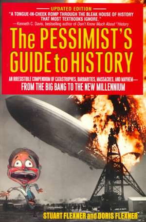 The Pessimist's Guide to History: An Irresistible Compendium Of Catastrophes, Barbarities, Massacres And Mayhem From The Big Bang To The New Millennium de Doris Flexner