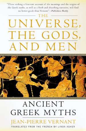 The Universe, the Gods, and Men: Ancient Greek Myths Told by Jean-Pierre Vernant de Jean-Pierre Vernant