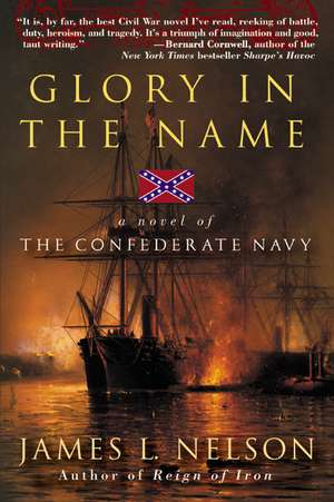 Glory in the Name: A Novel of the Confederate Navy de James L. Nelson