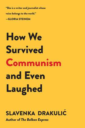 How We Survived Communism & Even Laughed de Slavenka Drakulic