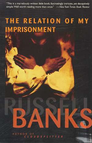 The Relation of My Imprisonment: A Fiction de Russell Banks