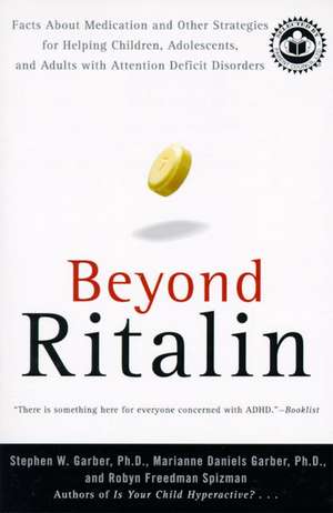 Beyond Ritalin: Facts About Medication and Other Strategies for Helping Children, Adolescents, and Adults with Attention Deficit Disorders de Stephen W. Garber