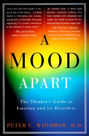 A Mood Apart: The Thinker's Guide to Emotion and Its Disorders de Peter C. Whybrow