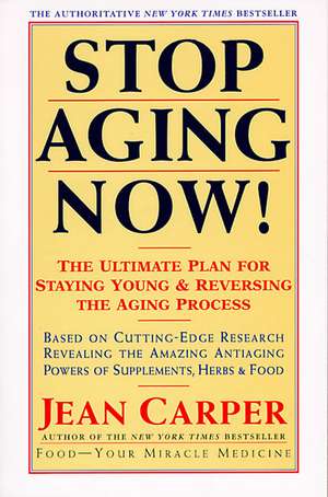 Stop Aging Now!: Ultimate Plan for Staying Young and Reversing the Aging Process, The de Jean Carper