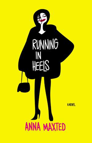 Running in Heels: A Novel de Anna Maxted