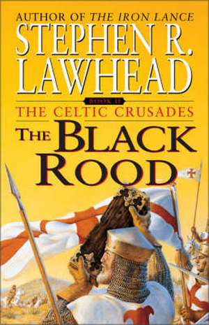 The Black Rood: The Celtic Crusades: Book II de Stephen R. Lawhead